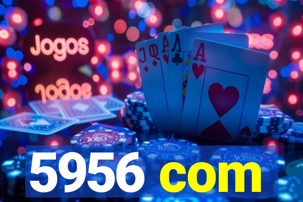 5956 com